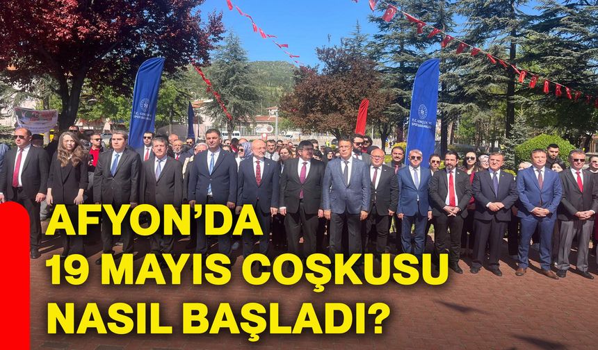 Afyon’da 19 Mayıs coşkusu nasıl başladı?