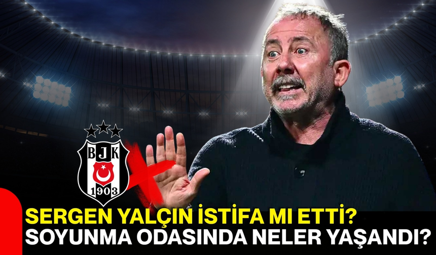 Sergen Yalçın İstifa Mı Etti? Soyunma Odasında Neler Yaşandı?