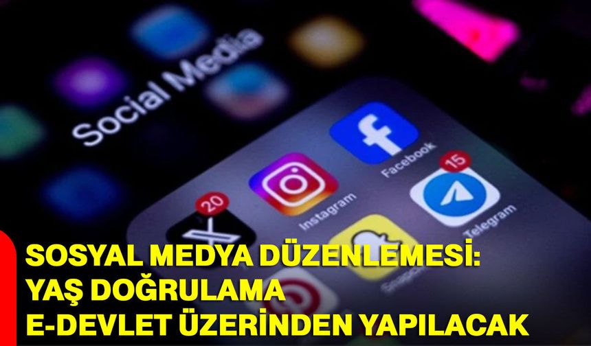 Sosyal medya düzenlemesi: Yaş doğrulama e-Devlet üzerinden yapılacak