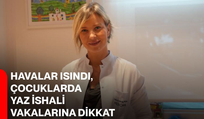 Havalar ısındı, çocuklarda yaz ishali vakalarına dikkat