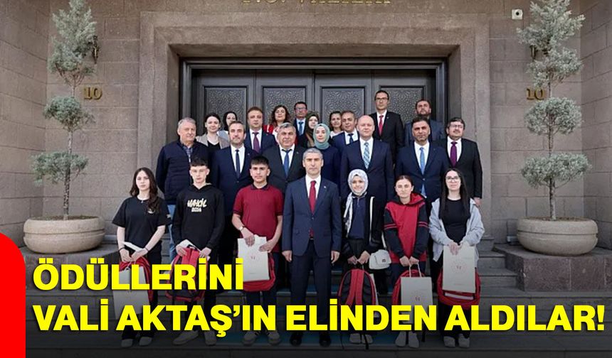 Ödüllerini Vali Aktaş’ın elinden aldılar