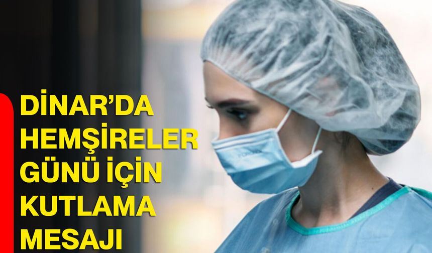 Dinar’da Hemşireler Günü İçin Kutlama Mesajı