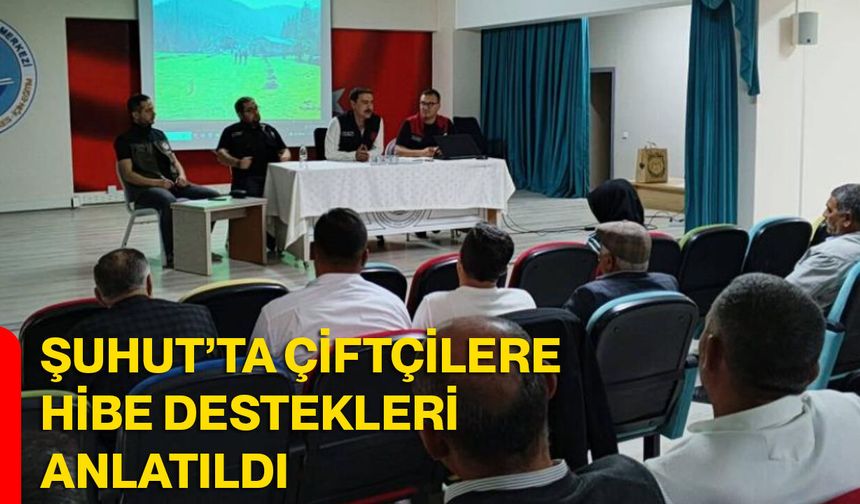Şuhut’ta çiftçilere hibe destekleri anlatıldı