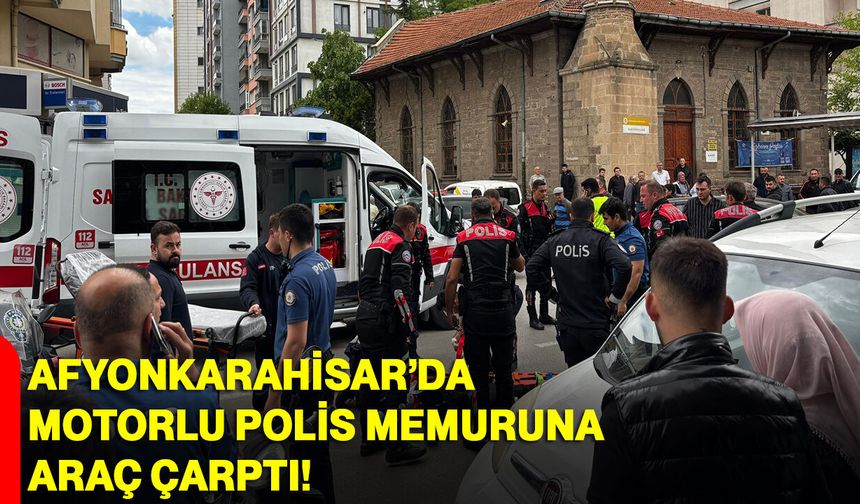 Afyonkarahisar’da motorlu polis memuruna araç çarptı