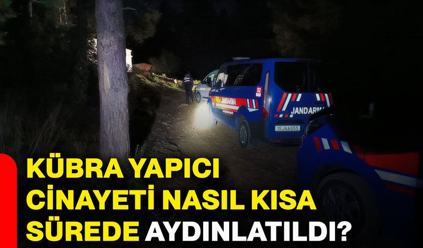 Kübra Yapıcı cinayeti nasıl kısa sürede aydınlatıldı?