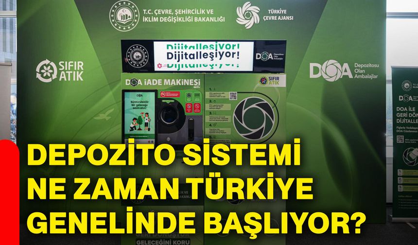 Depozito sistemi ne zaman Türkiye genelinde başlıyor?