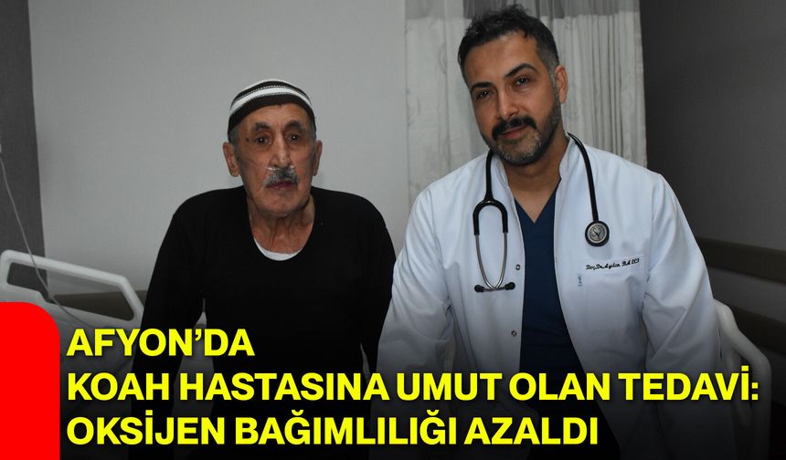Afyon’da KOAH Hastasına Umut Olan Tedavi: Oksijen Bağımlılığı Azaldı