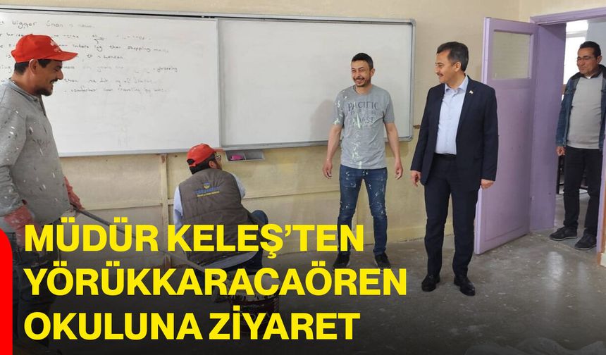 Müdür Keleş’ten Yörükkaracaören Okuluna Ziyaret