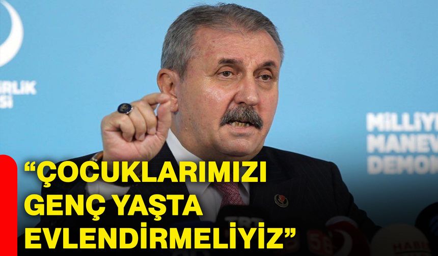 “Çocuklarımızı genç yaşta evlendirmeliyiz”