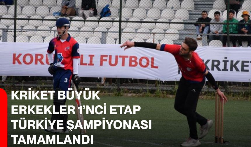Kriket Büyük Erkekler 1’nci Etap Türkiye Şampiyonası tamamlandı