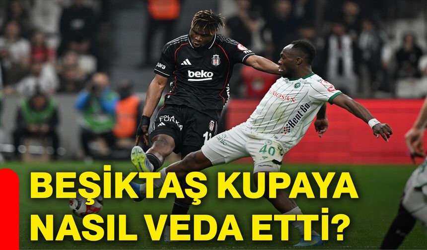 Beşiktaş kupaya nasıl veda etti?