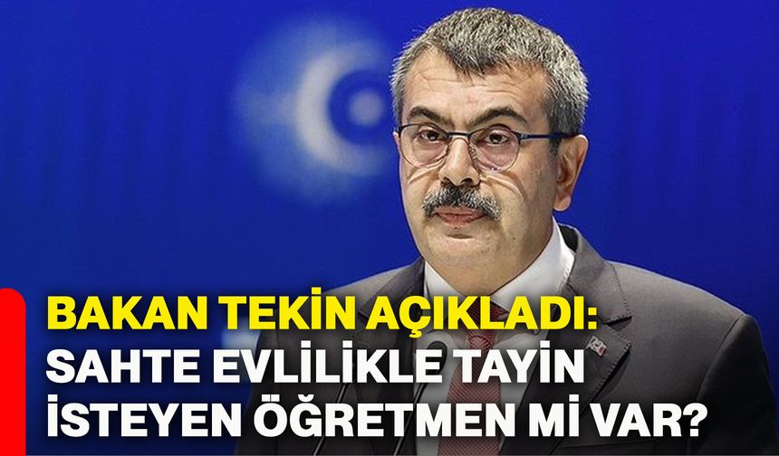 Bakan Tekin açıkladı: Sahte evlilikle tayin isteyen öğretmen mi var?
