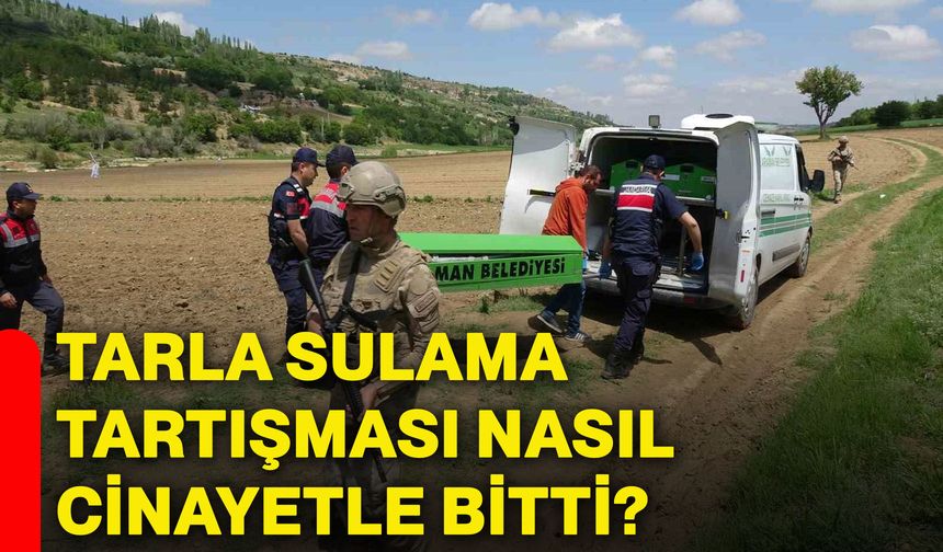 Tarla sulama tartışması nasıl cinayetle bitti?