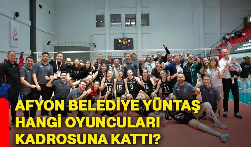Afyon Belediye Yüntaş hangi oyuncuları kadrosuna kattı?