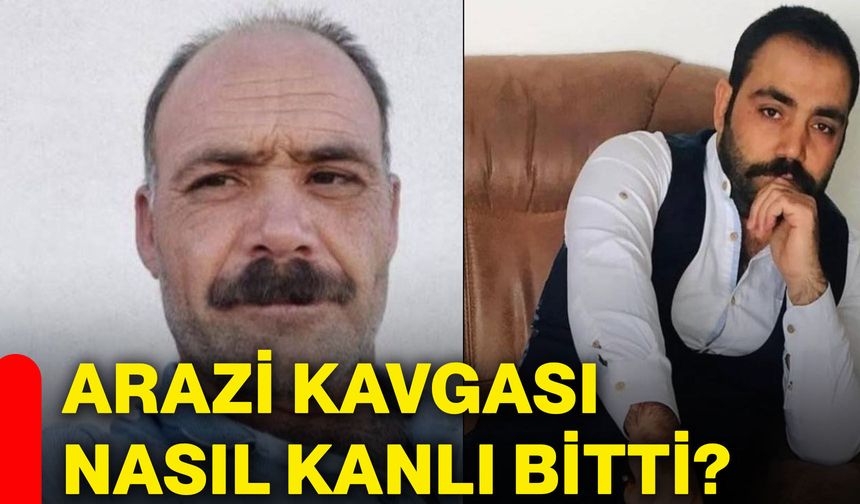 Arazi kavgası nasıl kanlı bitti?