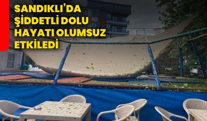 Sandıklı’da şiddetli dolu hayatı olumsuz etkiledi