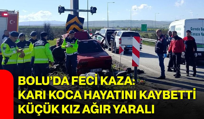 Bolu’da feci kaza: Karı koca hayatını kaybetti, küçük kız ağır yaralı