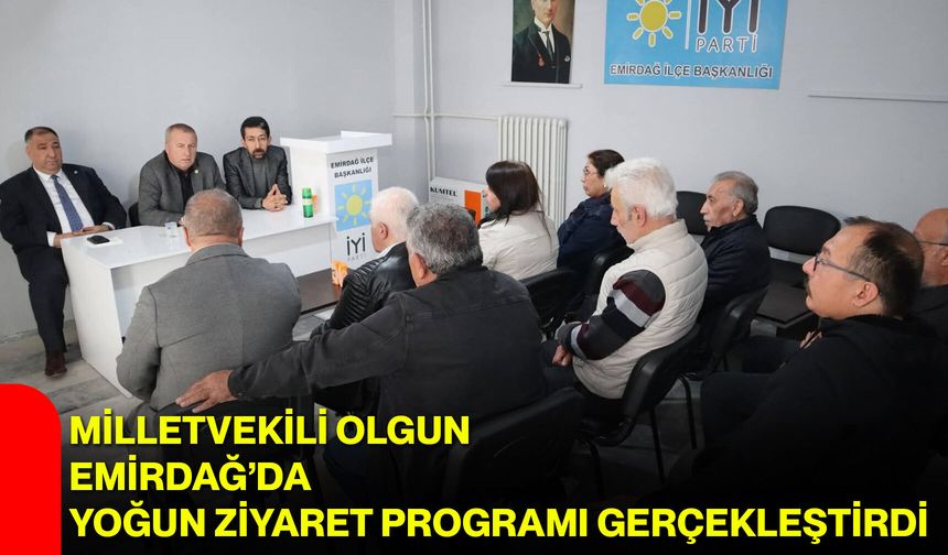 Milletvekili Olgun Emirdağ’da yoğun ziyaret programı gerçekleştirdi