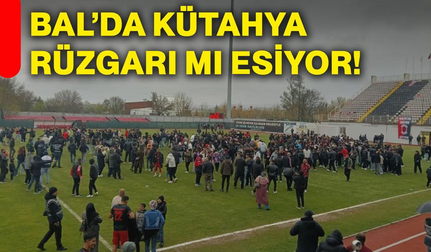 BAL’da Kütahya rüzgarı mı esiyor!