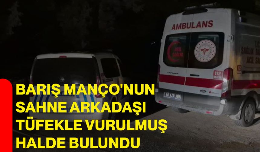 Barış Manço'nun sahne arkadaşı tüfekle vurulmuş halde bulundu