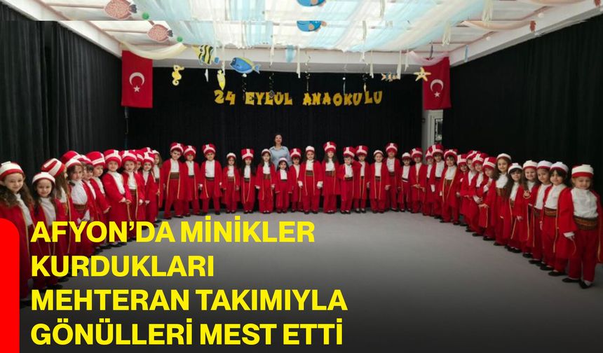 Afyon’da minikler kurdukları mehteran takımıyla gönülleri mest etti