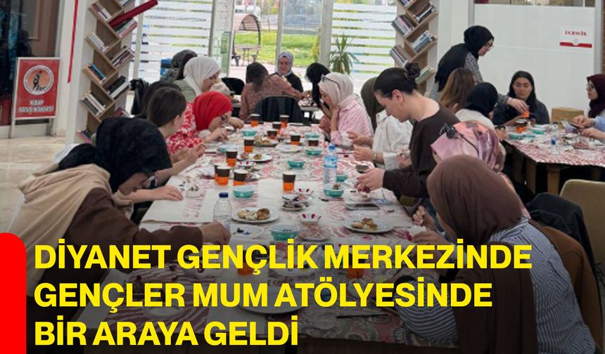 Diyanet Gençlik Merkezinde Gençler Mum Atölyesinde Bir Araya Geldi