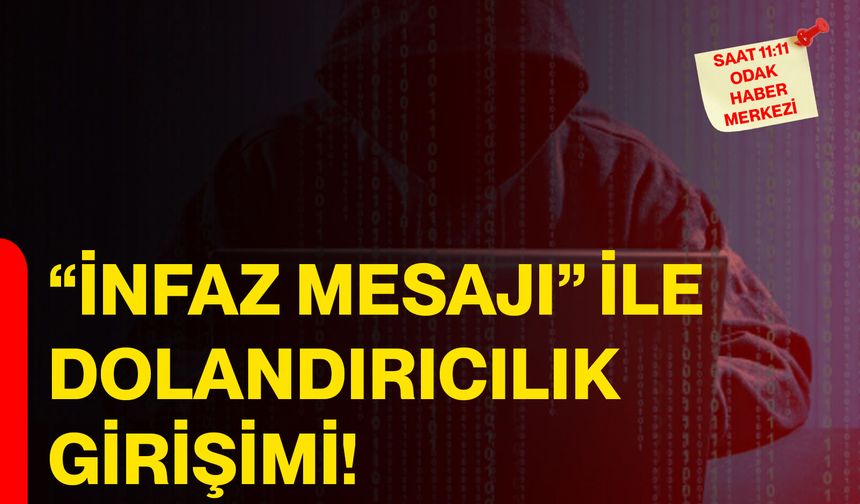“İnfaz Mesajı” İle Dolandırıcılık Girişimi!