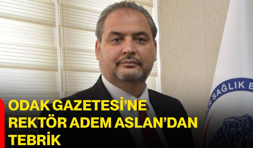 Odak Gazetesi’ne Rektör Adem Aslan’dan Tebrik