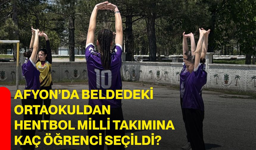 Afyon’da beldedeki ortaokuldan hentbol milli takımına kaç öğrenci seçildi?