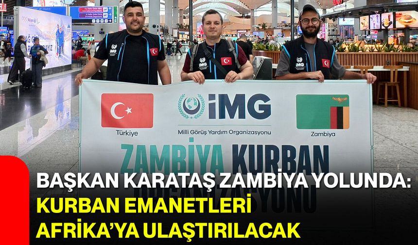 Başkan Karataş Zambiya yolunda: Kurban emanetleri Afrika’ya ulaştırılacak