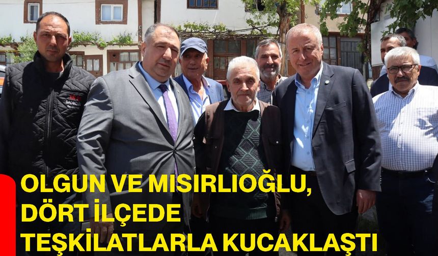 Olgun Ve Mısırlıoğlu, Dört İlçede Teşkilatlarla Kucaklaştı