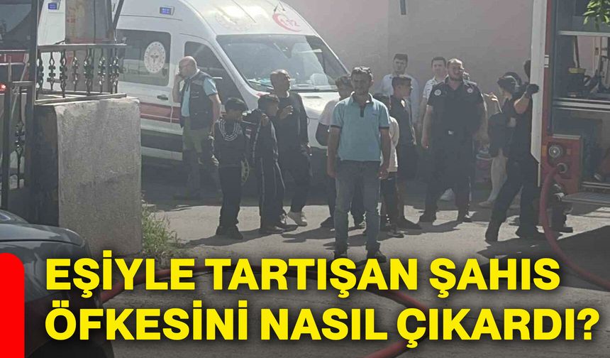 Eşiyle tartışan şahıs öfkesini nasıl çıkardı?