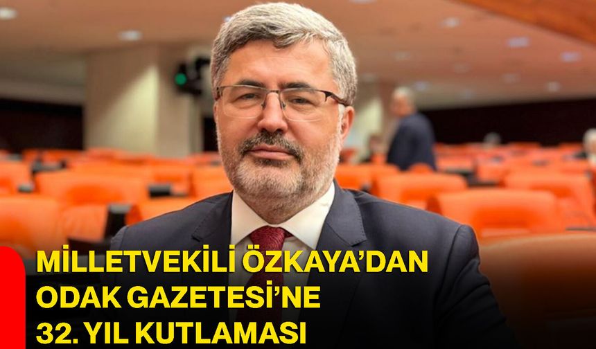 Milletvekili Özkaya’dan ODAK Gazetesi’ne 32. yıl kutlaması