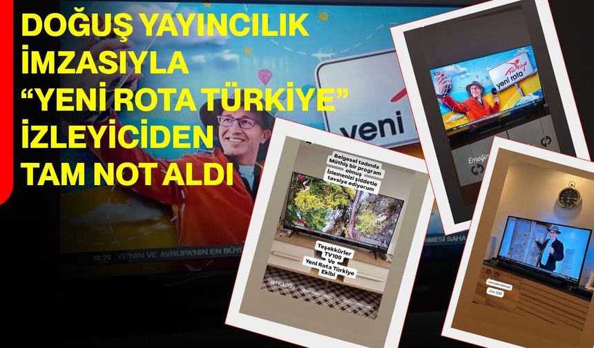 Doğuş Yayıncılık İmzasıyla “Yeni Rota Türkiye” İzleyiciden Tam Not Aldı