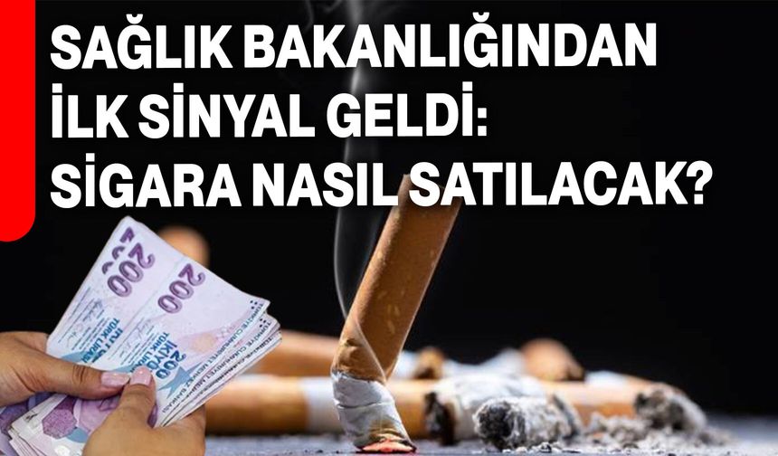 Sağlık Bakanlığından İlk Sinyal Geldi: Sigara Nasıl Satılacak?