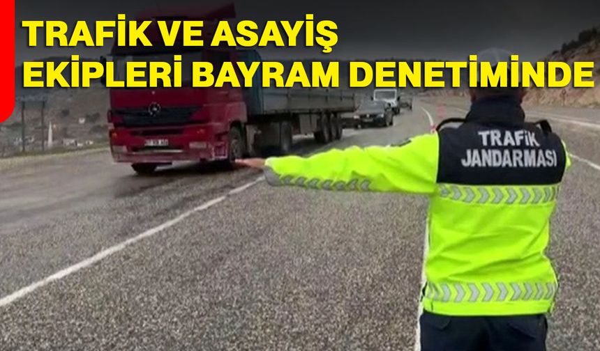 Trafik ve asayiş ekipleri bayram denetiminde