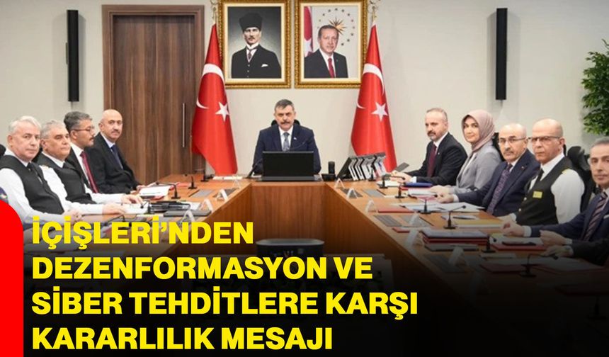 İçişleri’nden dezenformasyon ve siber tehditlere karşı kararlılık mesajı
