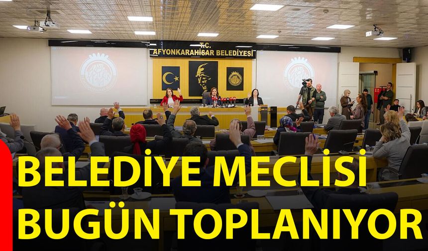 Belediye Meclisi Bugün Toplanıyor