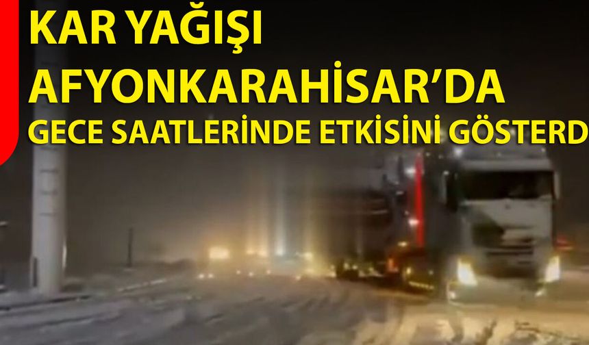 Kar Yağışı Afyonkarahisar’da Gece Saatlerinde Etkisini Gösterdi