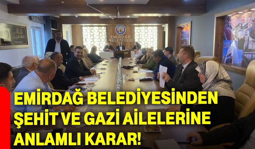 Emirdağ Belediyesinden Şehit ve Gazi Ailelerine Anlamlı Karar