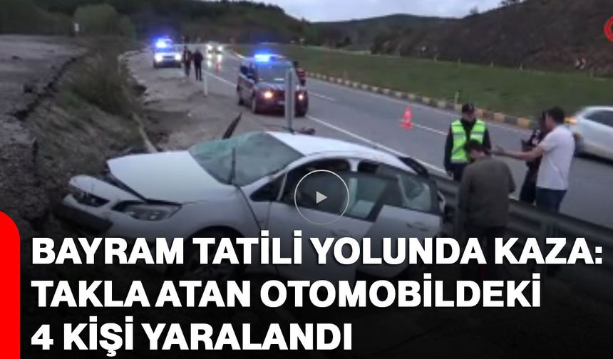 Bayram tatili yolunda kaza: Takla atan otomobildeki 4 kişi yaralandı