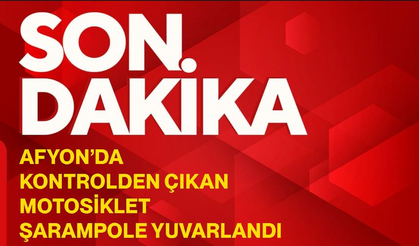 Afyon’da kontrolden çıkan motosiklet şarampole yuvarlandı