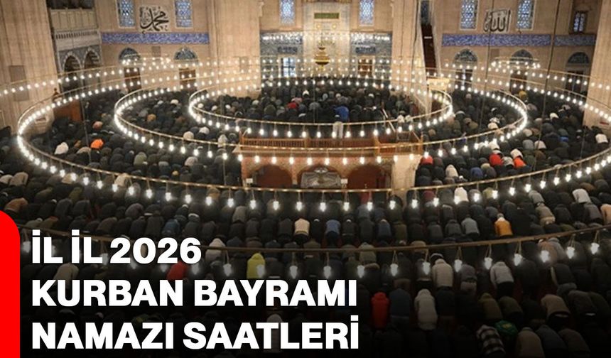 İl İl 2026 Kurban Bayramı namazı saatleri