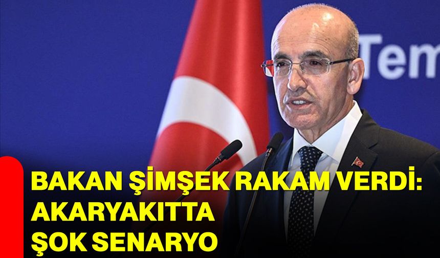 Bakan Şimşek Rakam Verdi: Akaryakıtta Şok Senaryo