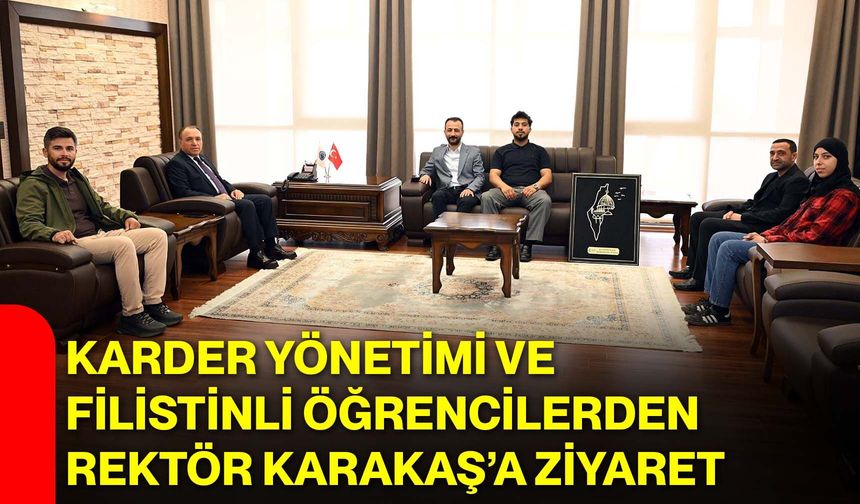 KARDER Yönetimi ve Filistinli Öğrencilerden Rektör Karakaş’a Ziyaret