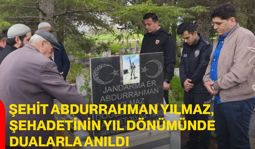 Şehit Abdurrahman Yılmaz, Şehadetinin Yıl Dönümünde Dualarla Anıldı
