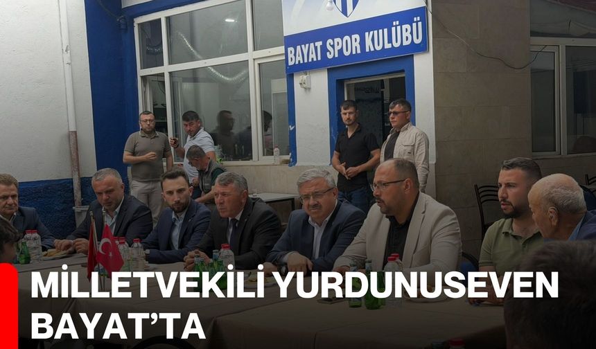 Milletvekili Yurdunuseven Bayat'ta