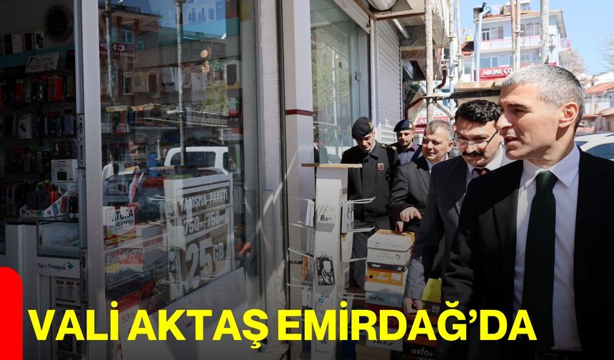 Vali Aktaş Emirdağ’da