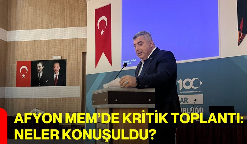 Afyon MEM’de Kritik Toplantı: Neler Konuşuldu?