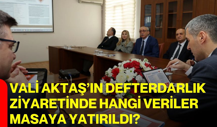 Vali Aktaş’ın Defterdarlık Ziyaretinde Hangi Veriler Masaya Yatırıldı?